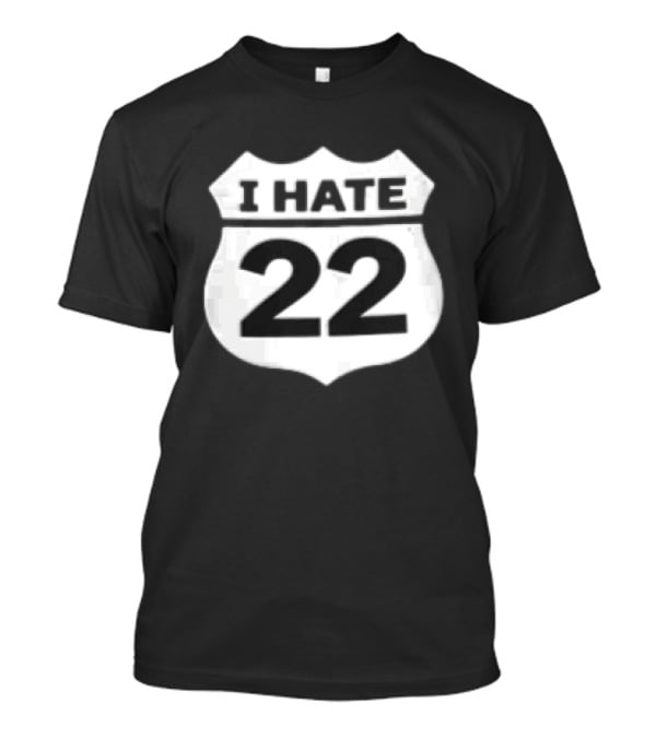 I Hate 22 Monochrome White Black Highway Route Shield T-Shirt