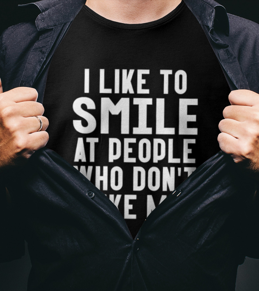I Like To Smile At People Who Don't Like Me Fun Saying T-Shirt
