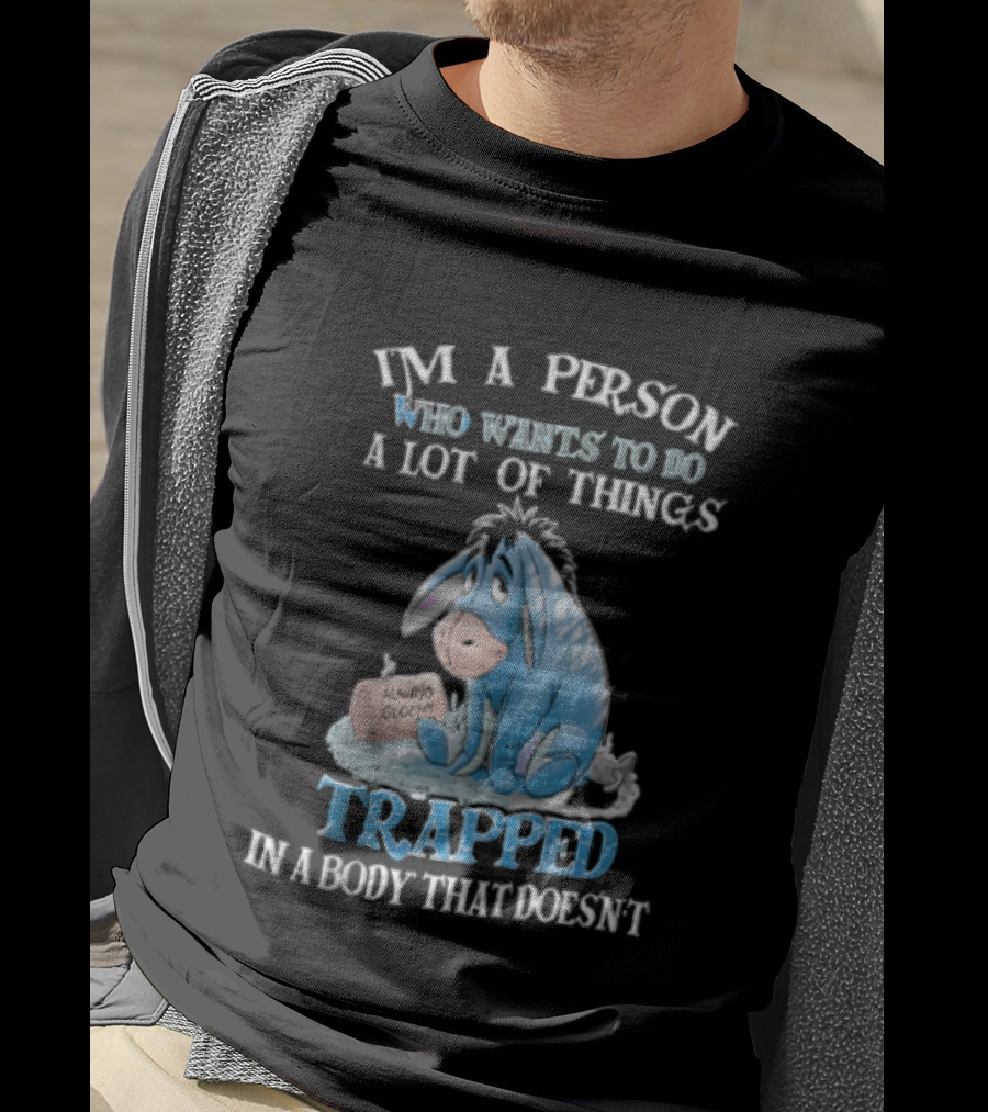 I'm A Person Who Wants To Do A Lot Of Things Trapped In A Body That Doesn't Eeyore Blue Mood T-Shirt