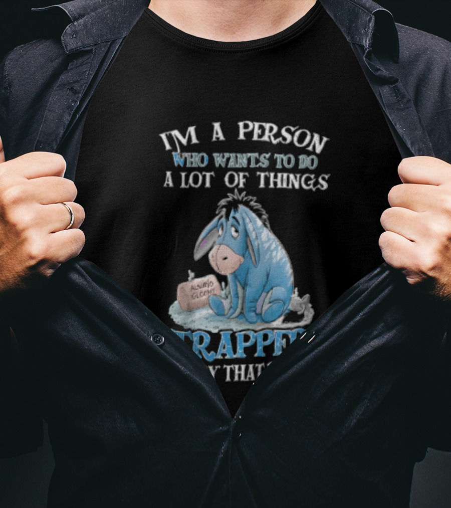 I'm A Person Who Wants To Do A Lot Of Things Trapped In A Body That Doesn't Eeyore Blue Mood T-Shirt