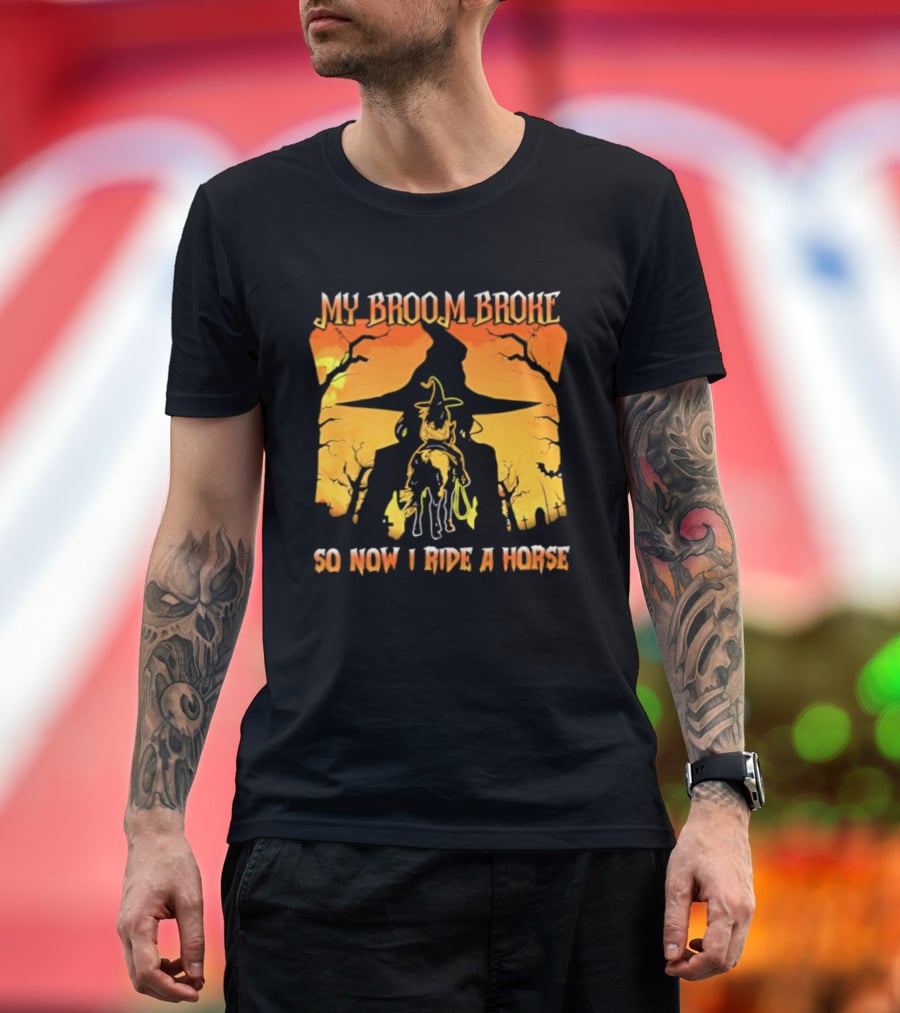 My Broom Broke So Now I Ride A Horse Western Witch T-Shirt