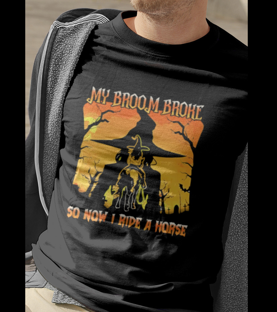 My Broom Broke So Now I Ride A Horse Western Witch T-Shirt