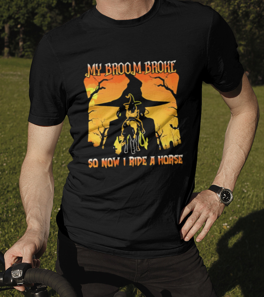 My Broom Broke So Now I Ride A Horse Western Witch T-Shirt