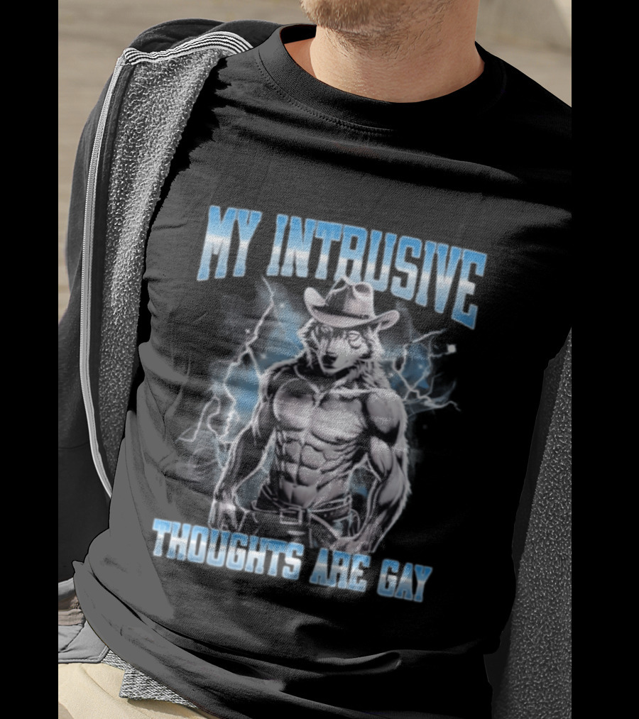 My Intrusive Thoughts Are Gay Hard Wolf Meme Cowboy Buff Thunderstorm T-Shirt