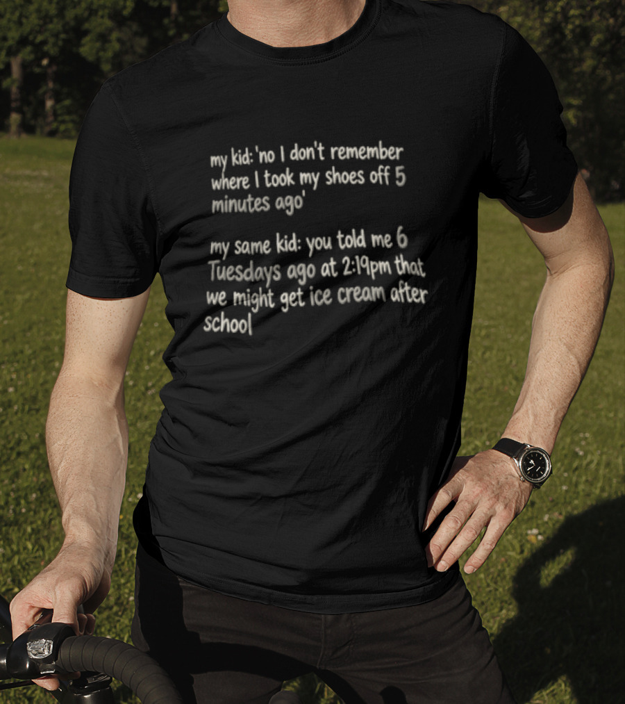 My Kid Forgetting Shoes Versus Remembering Ice Cream Promise T-Shirt