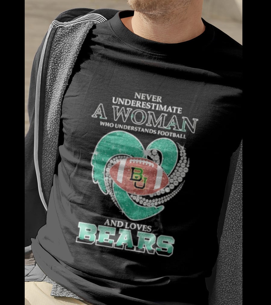 Never Underestimate A Woman Who Understands Football And Loves Baylor Bears T-Shirt