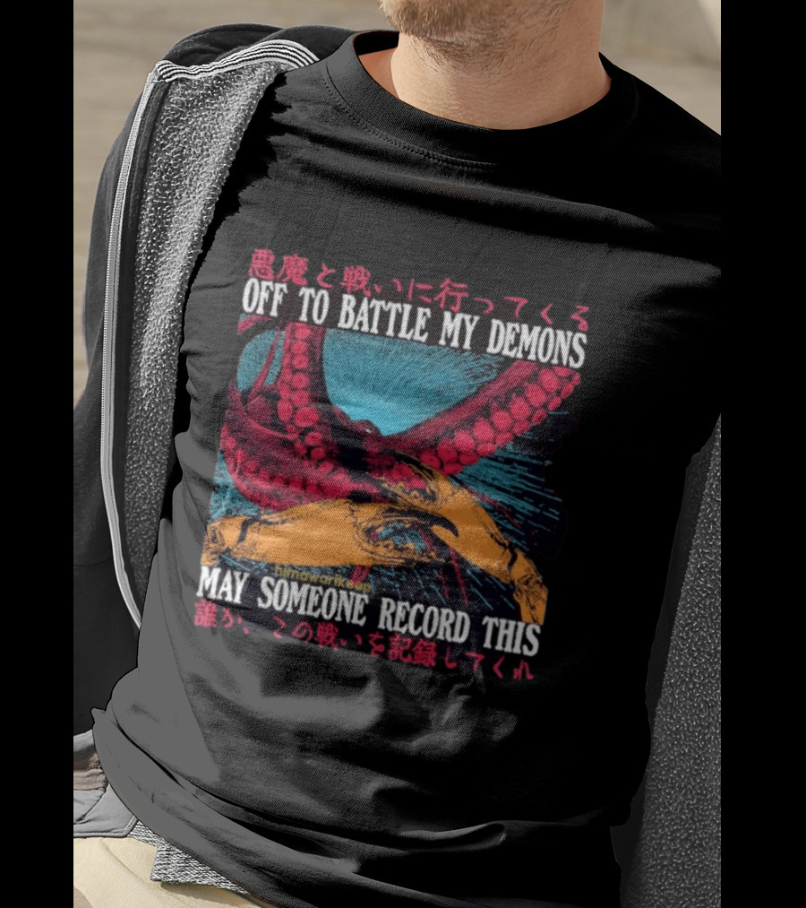 Off To Battle My Demons May Someone Record This Octopus Tentacles And Hands T-Shirt