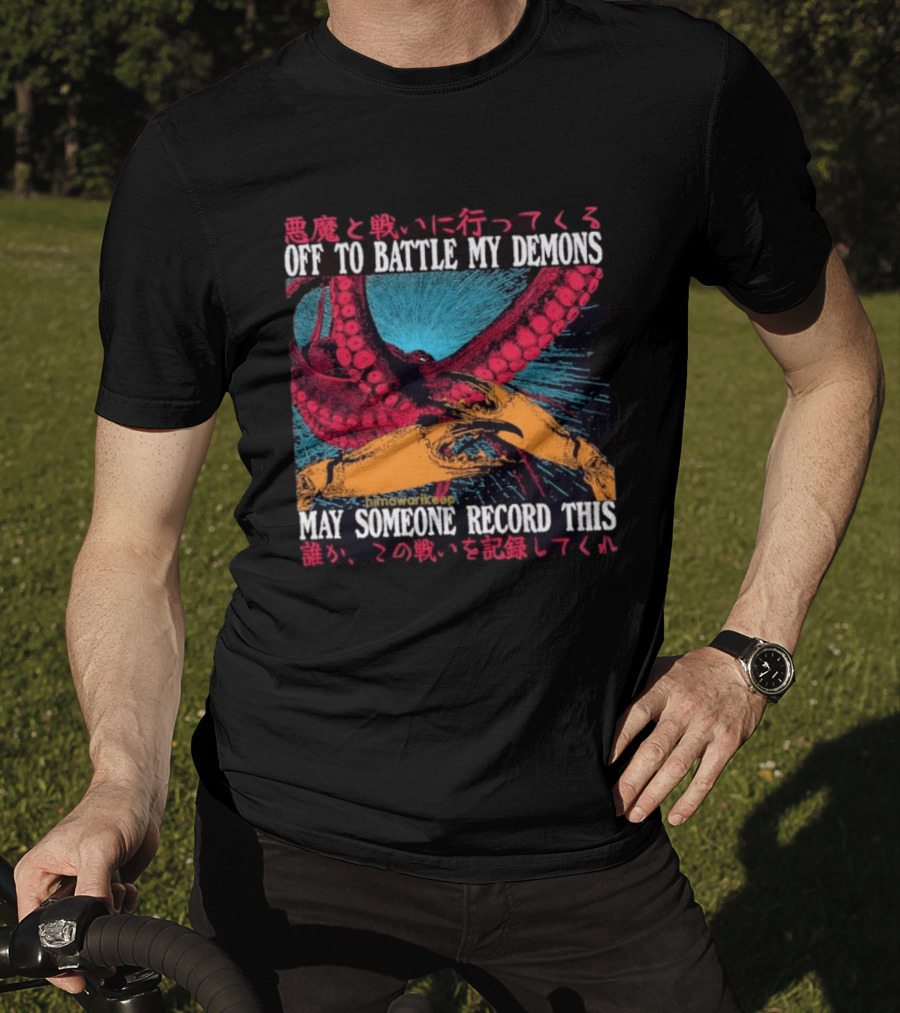 Off To Battle My Demons May Someone Record This Octopus Tentacles And Hands T-Shirt