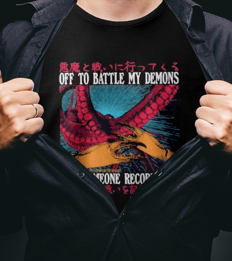 Off To Battle My Demons May Someone Record This Octopus Tentacles And Hands T-Shirt