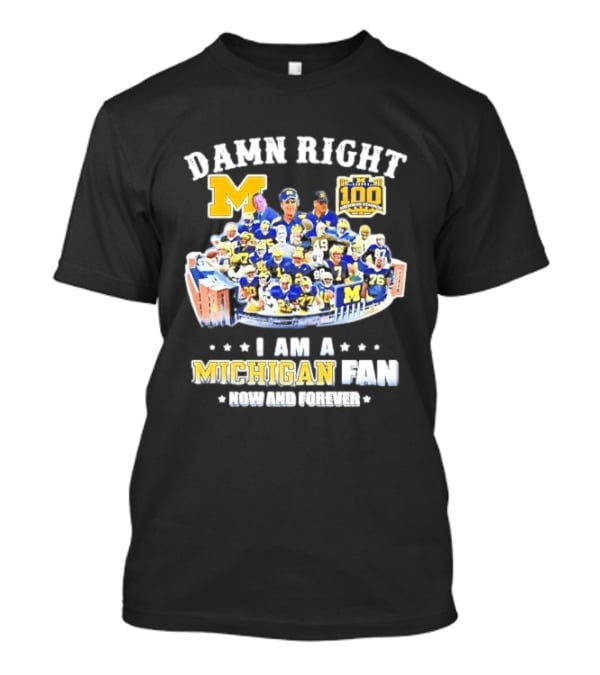Damn Right Michigan Wolverines Football Player Stadium Collage I Am A Fan Now And Forever T-Shirt