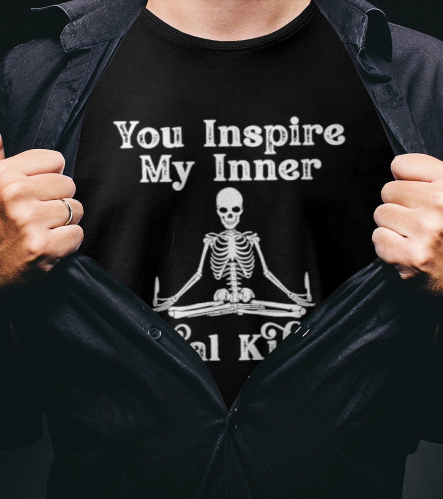 You Inspire My Inner Serial Killer Skeleton T-Shirt