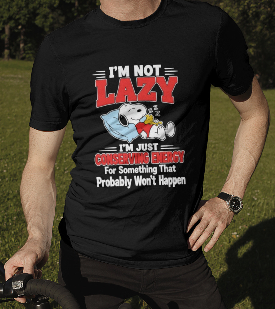 Snoopy I'm Not Lazy I'm Just Conserving Energy For Something That Probably Won't Happen T-Shirt