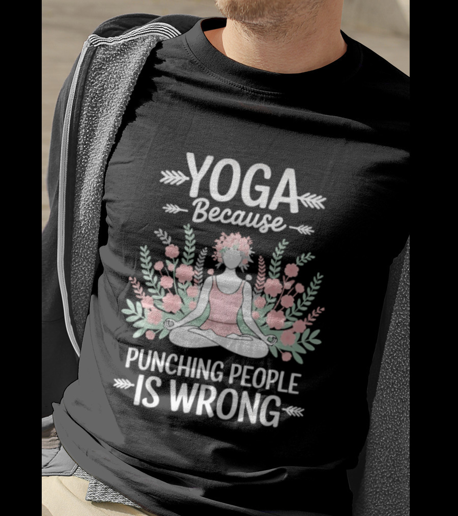Yoga Because Punching People Is Wrong Funny Meditation Floral T-Shirt
