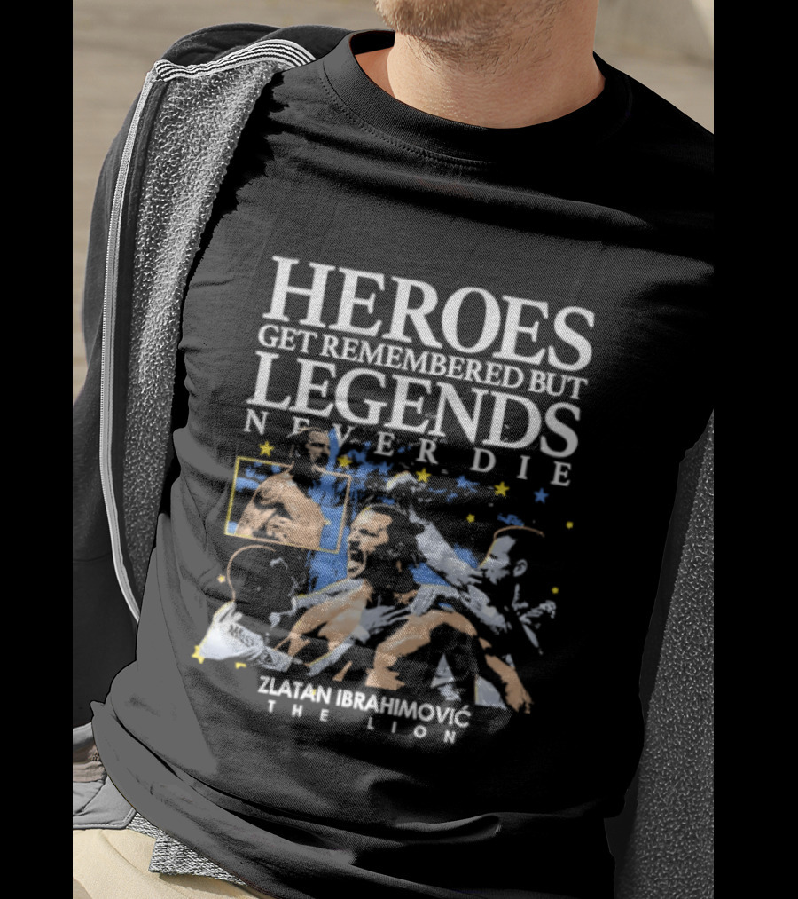 Zlatan Ibrahimovic The Lion Heroes Get Remembered But Legends Never Die T-Shirt