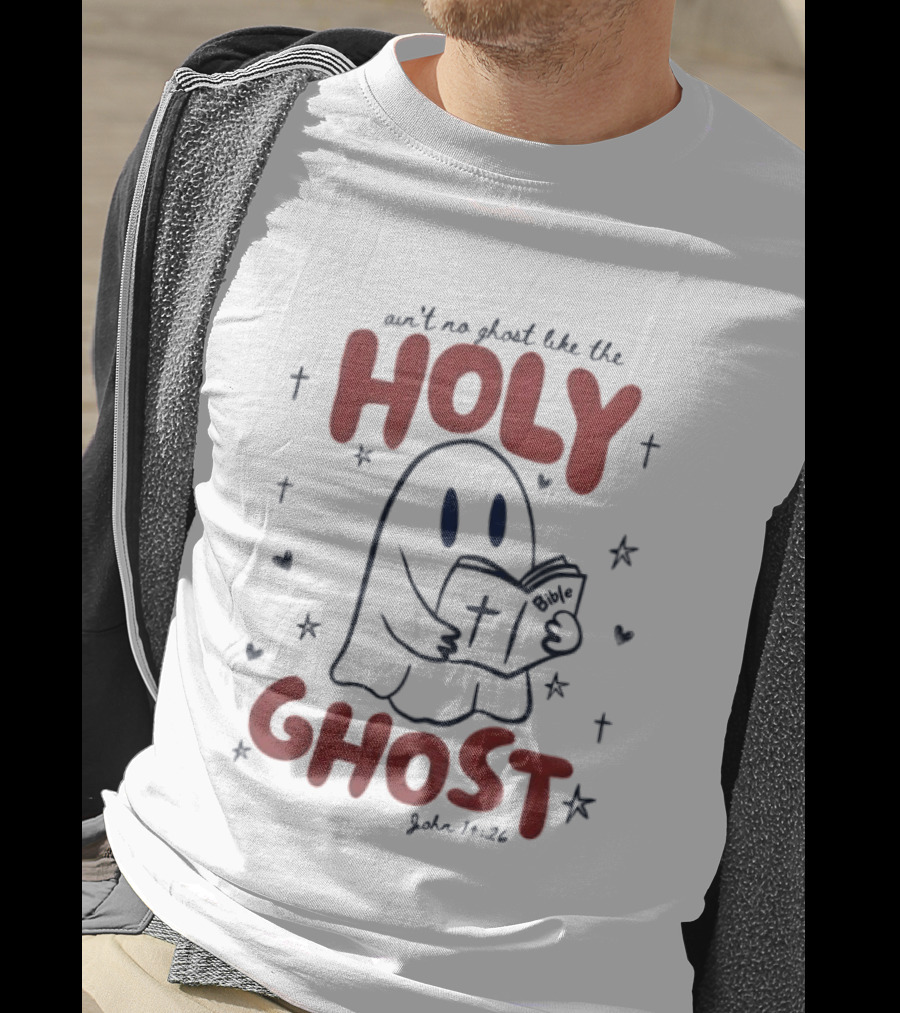 Ain't No Ghost Like The Holy Ghost John 14:26 Christian Message T-Shirt