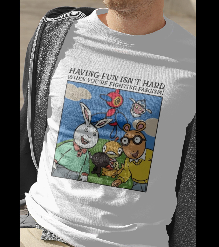 HAVING FUN ISN'T HARD WHEN YOU'RE FIGHTING FASCISM Arthur Buster Pokemon T-Shirt