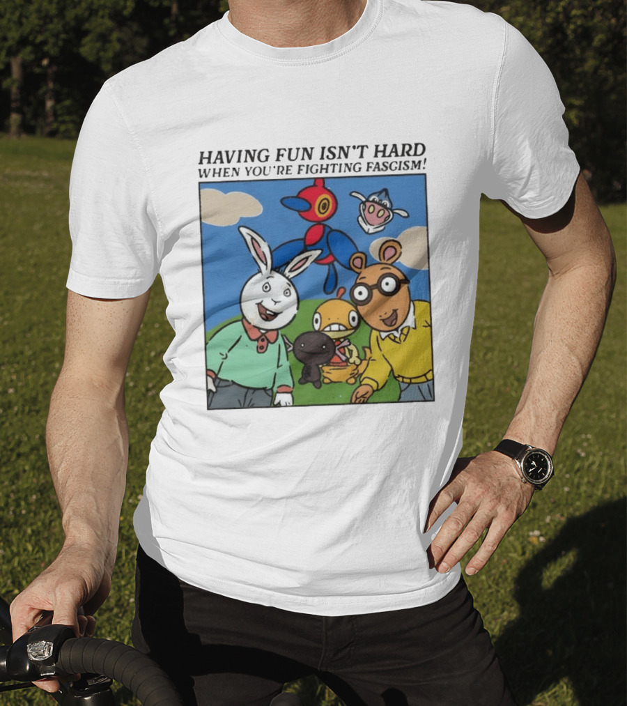 HAVING FUN ISN'T HARD WHEN YOU'RE FIGHTING FASCISM Arthur Buster Pokemon T-Shirt