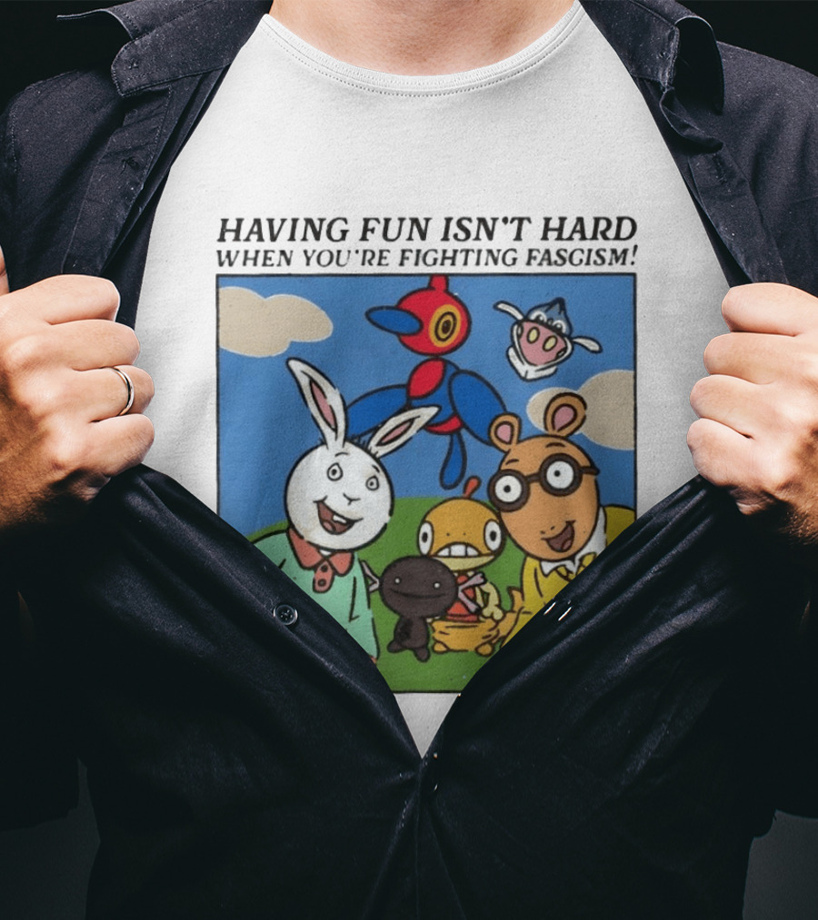 HAVING FUN ISN'T HARD WHEN YOU'RE FIGHTING FASCISM Arthur Buster Pokemon T-Shirt