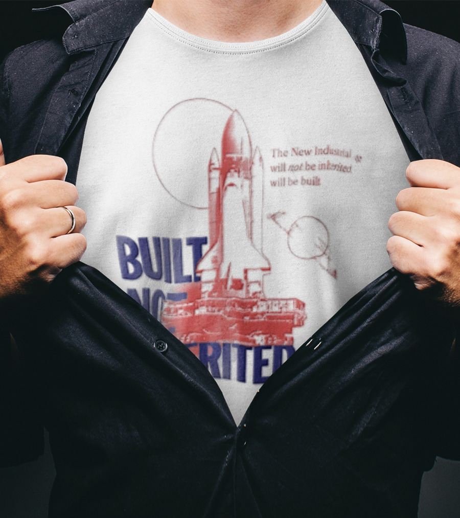 Built Not Inherited Space Shuttle Crawler New Industrial Age T-Shirt