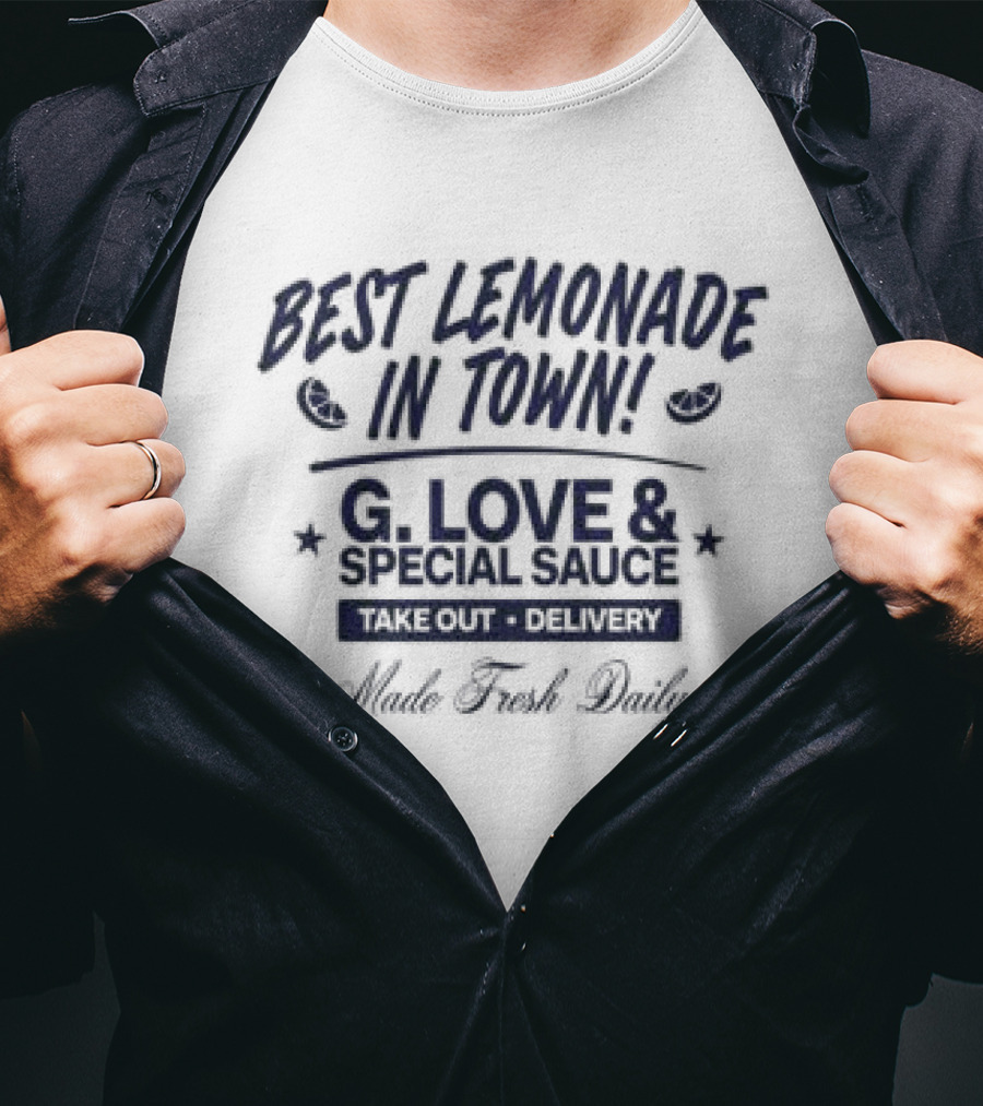 Best Lemonade In Town G. Love & Special Sauce Cold Fresh Delivery Made Fresh Daily T-Shirt