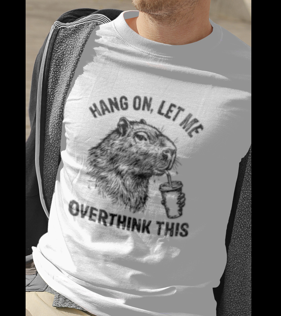 Hang On Let Me Overthink This Capybara T-Shirt