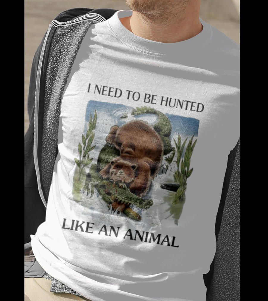 I Need To Be Hunted Like An Animal Bear Crocodile Wildlife Scene T-Shirt
