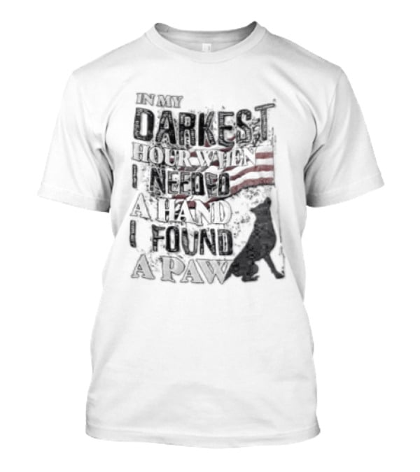 In My Darkest Hour When I Needed A Hand I Found A Paw USA Flag Dog T-Shirt