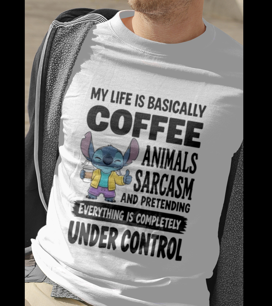 My Life Is Basically Coffee Animals Sarcasm And Pretending Everything Is Completely Under Control Stitch T-Shirt