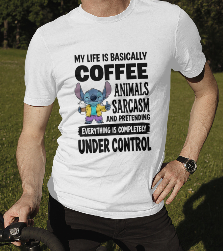 My Life Is Basically Coffee Animals Sarcasm And Pretending Everything Is Completely Under Control Stitch T-Shirt