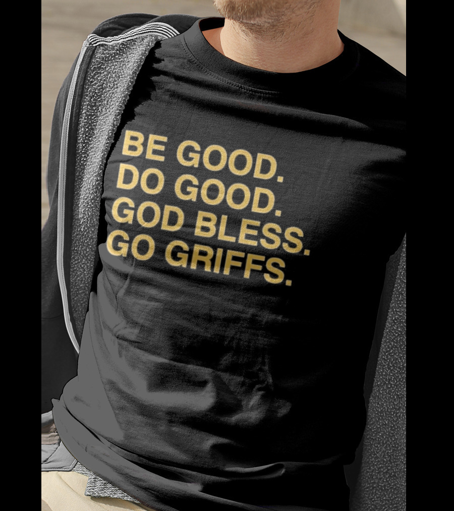 Be Good Do Good God Bless Go Griffs Inspirational Team Spirit T-Shirt