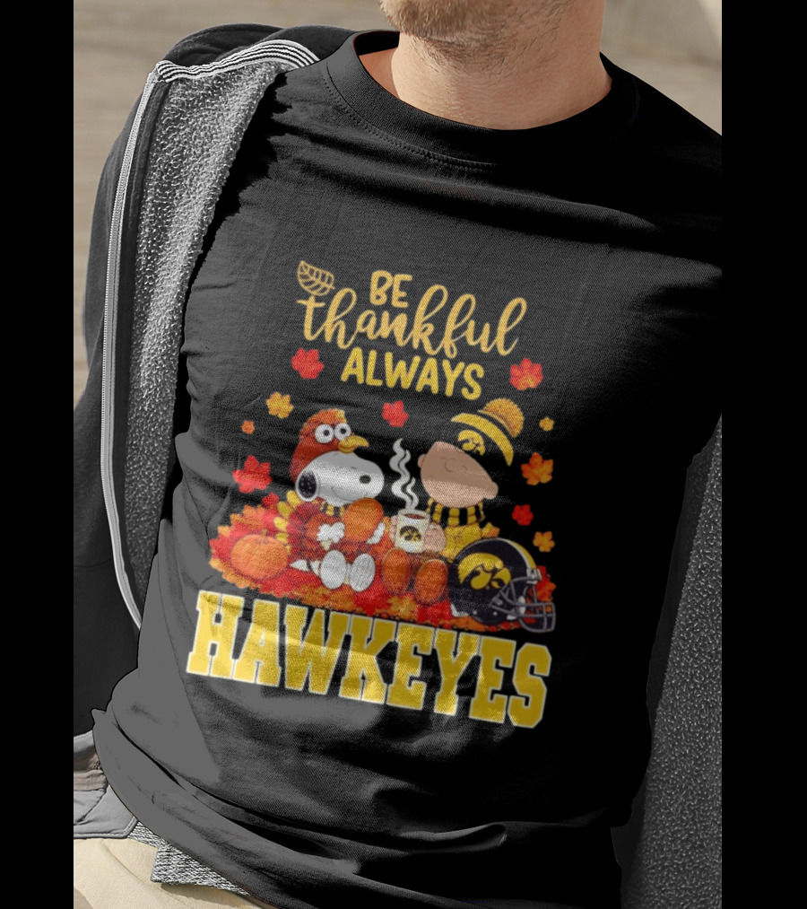 Be Thankful Always Snoopy Charlie Brown Iowa Hawkeyes Thanksgiving Fans T-Shirt
