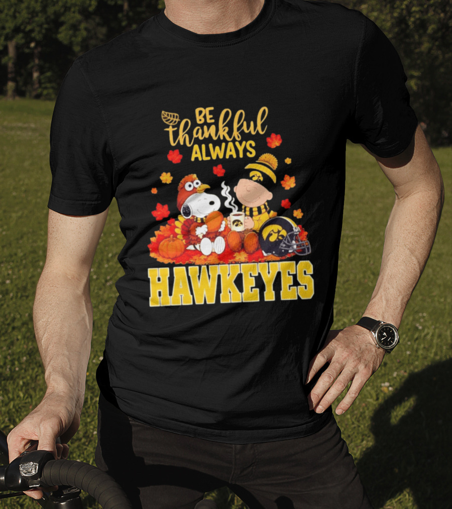 Be Thankful Always Snoopy Charlie Brown Iowa Hawkeyes Thanksgiving Fans T-Shirt