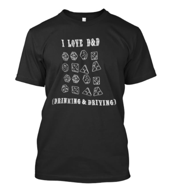 I Love D&D Drinking And Driving Dice Funny Game Dice Lover T-Shirt