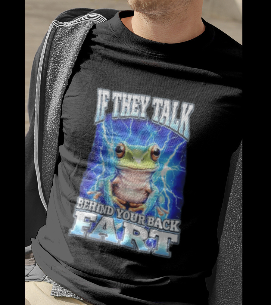 If They Talk Behind Your Back Fart Frog Lightning Meme T-Shirt