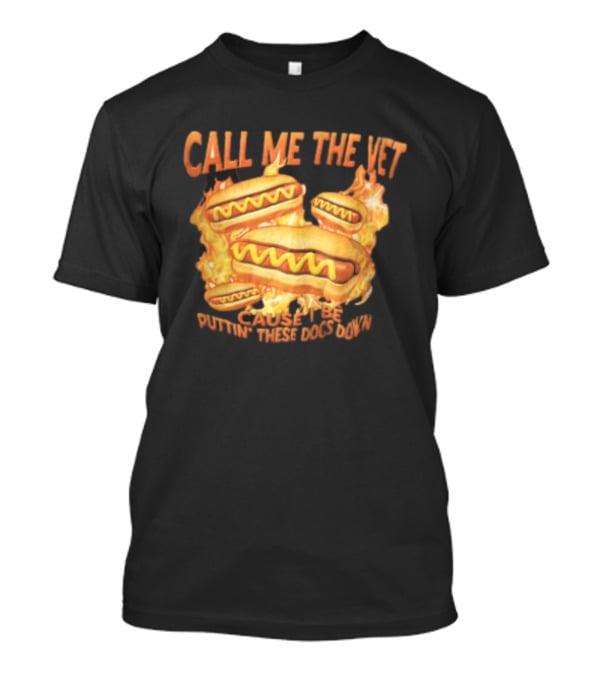 Call Me The Vet Cause I Be Puttin These Dogs Down Fiery Hotdog Buns Mustard Flames T-Shirt