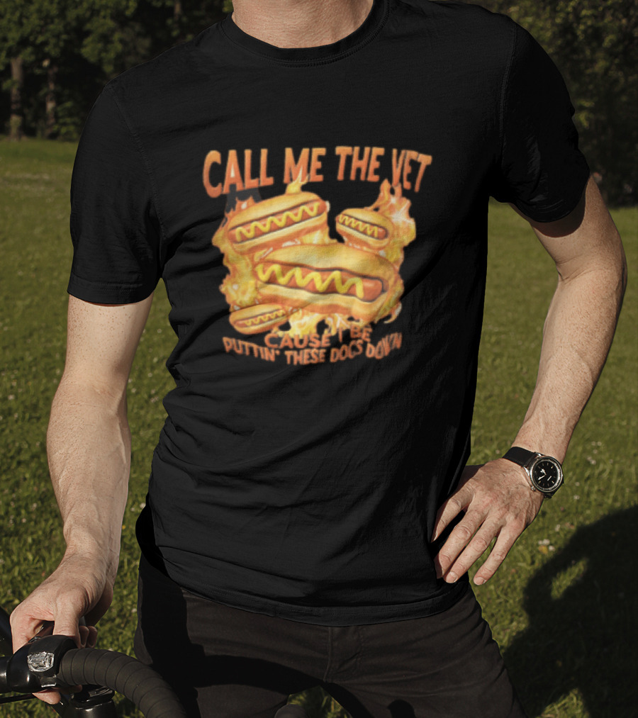 Call Me The Vet Cause I Be Puttin These Dogs Down Fiery Hotdog Buns Mustard Flames T-Shirt