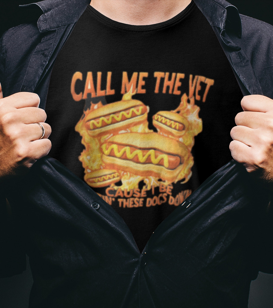 Call Me The Vet Cause I Be Puttin These Dogs Down Fiery Hotdog Buns Mustard Flames T-Shirt