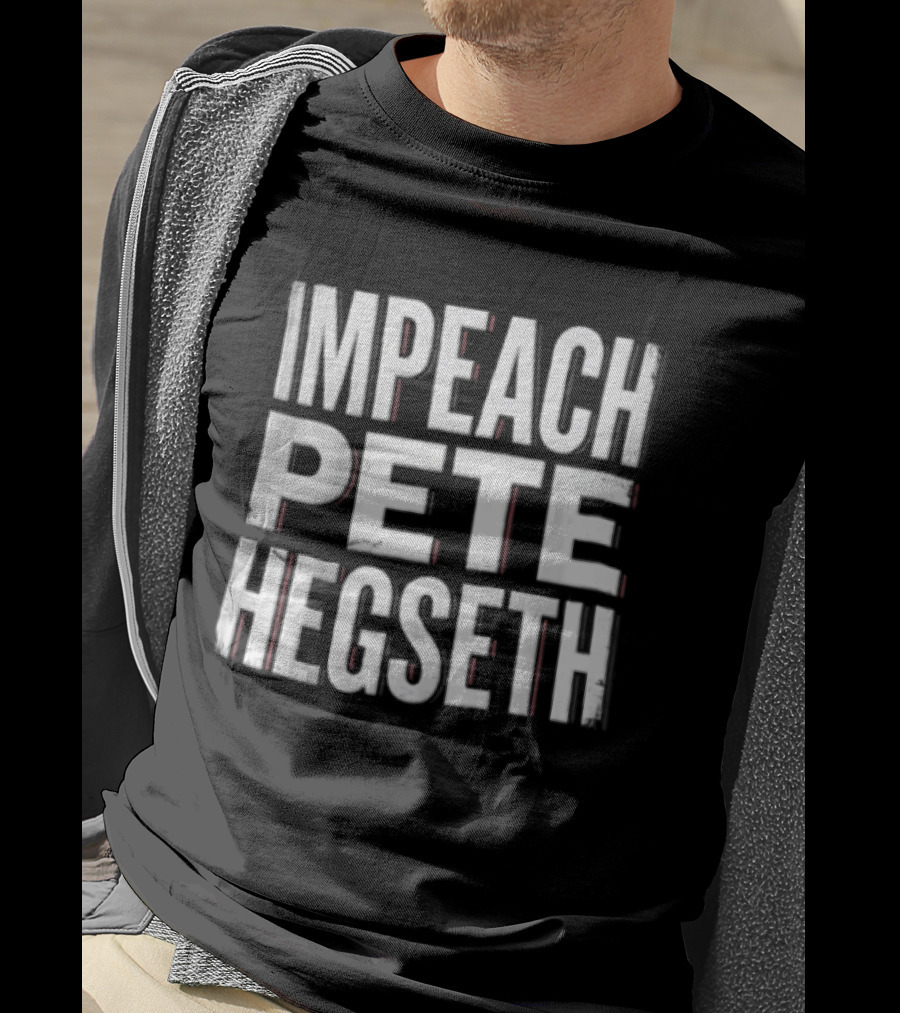 Impeach Pete Hegseth T-Shirt