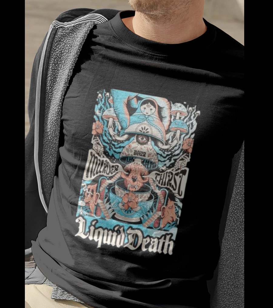 Murder Your Thirst Liquid Death Dose Your Thirst T-Shirt