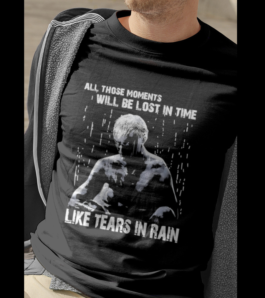 Roy Batty All Those Moments Will Be Lost In Time Like Tears In Rain T-Shirt