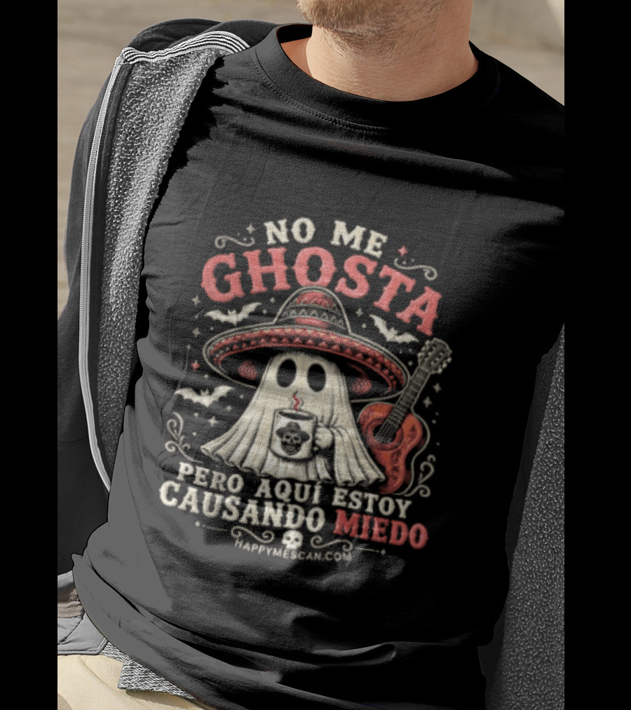 No Me Ghosta Pero Aquí Estoy Causando Miedo Ghost Mexican Happy The Taco Man T-Shirt
