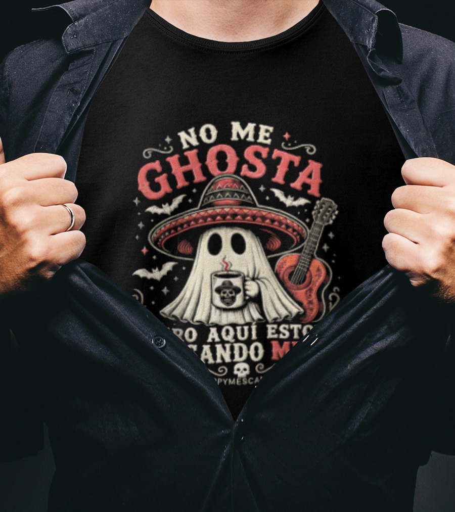 No Me Ghosta Pero Aquí Estoy Causando Miedo Ghost Mexican Happy The Taco Man T-Shirt