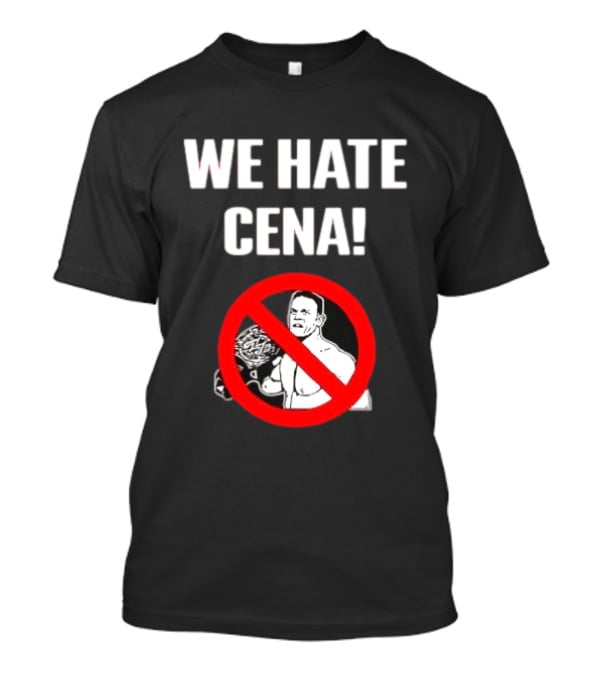 WE HATE CENA WWE With Prohibited Symbol And Championship Belt T-Shirt