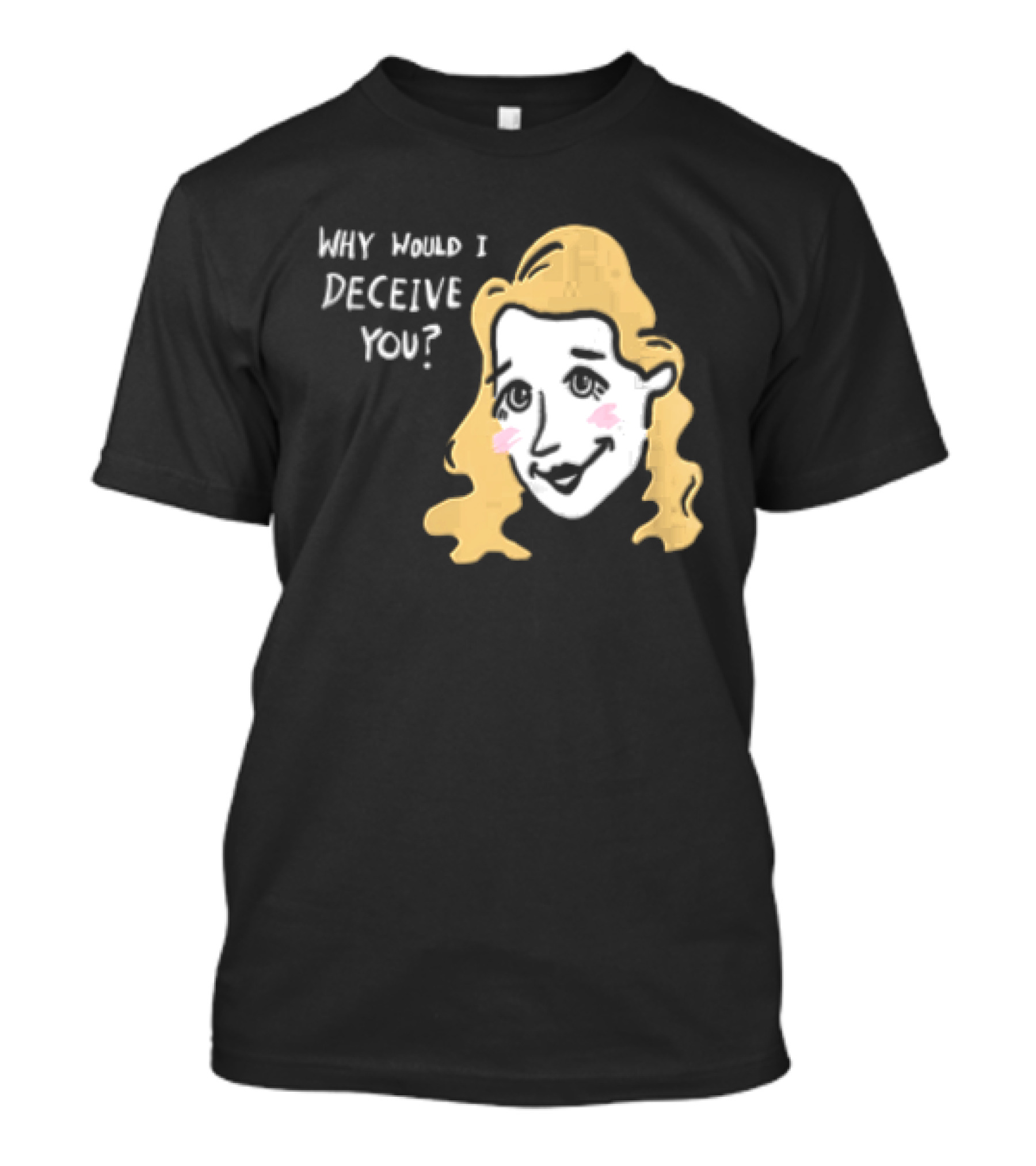 Why Would I Deceive You Cartoon Caricature Blonde Woman Face T-Shirt