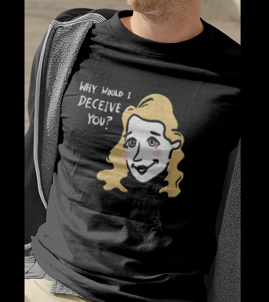 Why Would I Deceive You Cartoon Caricature Blonde Woman Face T-Shirt