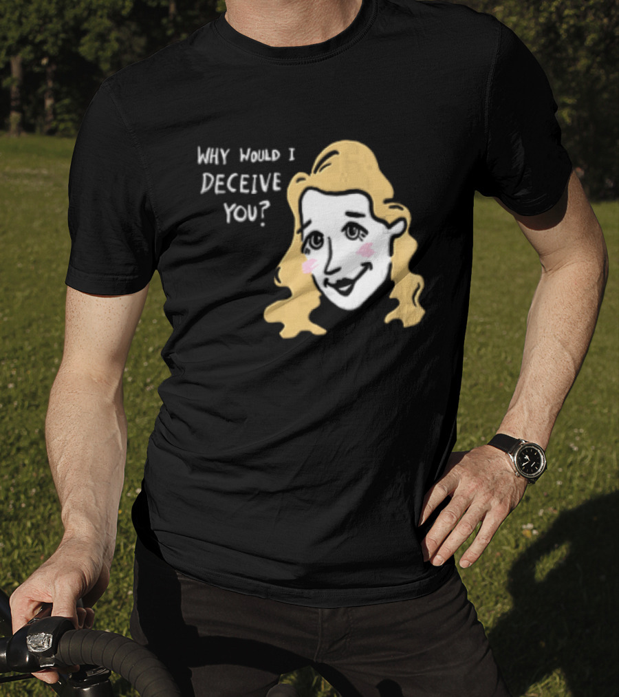 Why Would I Deceive You Cartoon Caricature Blonde Woman Face T-Shirt