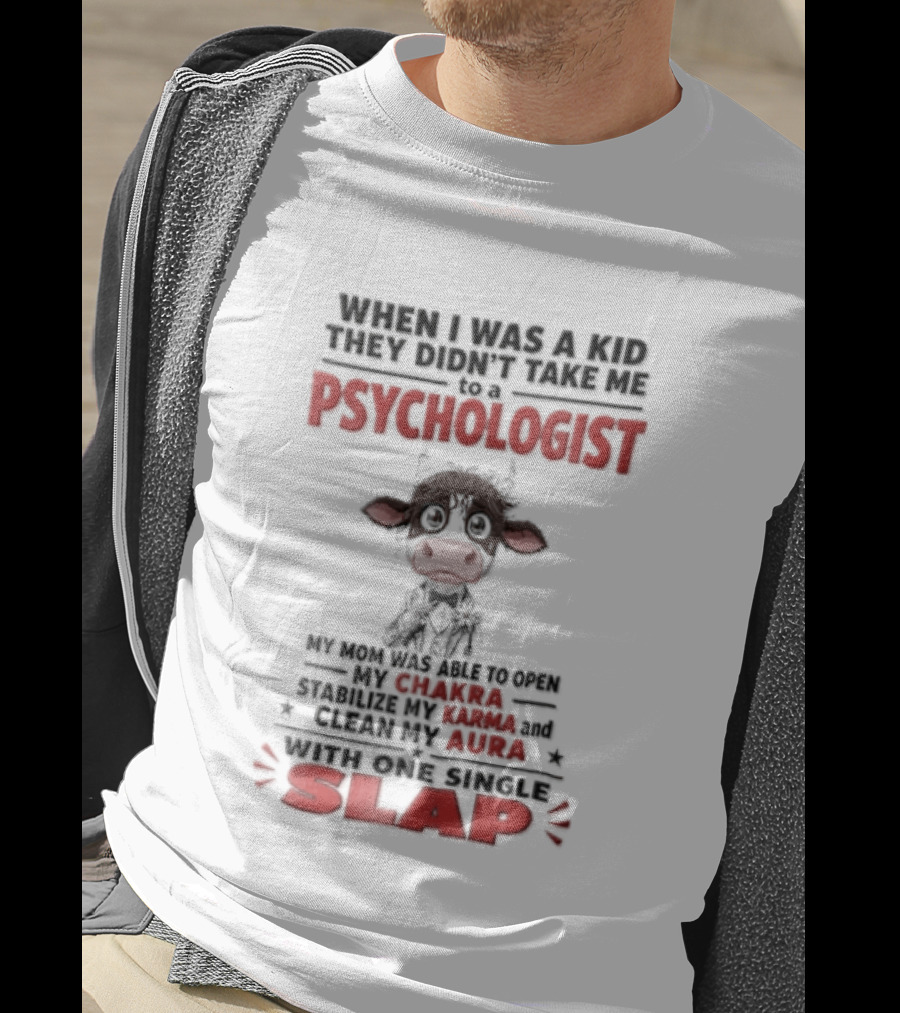 When I Was A Kid They Didnt Take Me To Psychologist Disheveled Cartoon Cow Suit One Single Slap T-Shirt