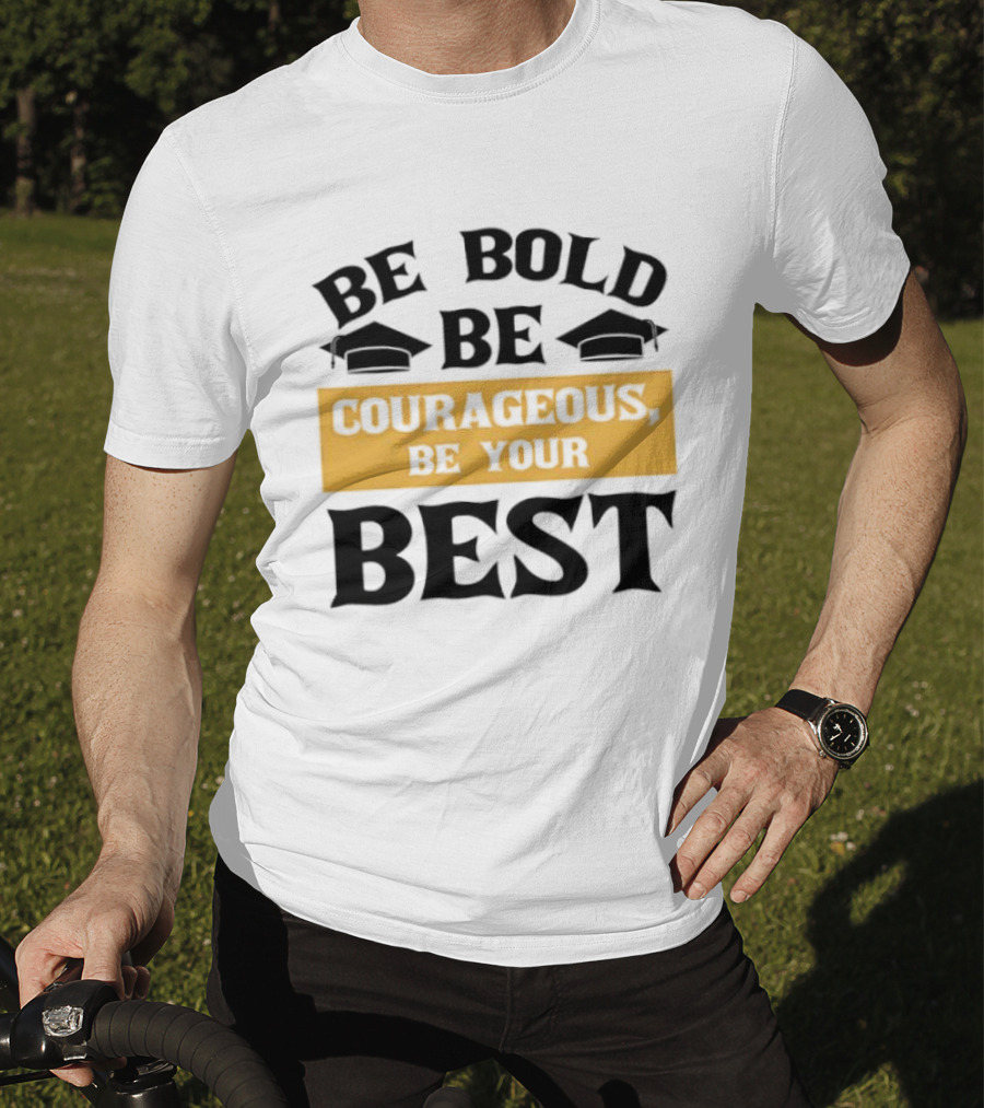 Be Bold Be Courageous Be Your Best Graduation 2025 T-Shirt