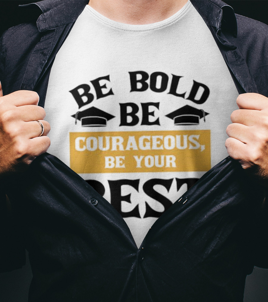 Be Bold Be Courageous Be Your Best Graduation 2025 T-Shirt