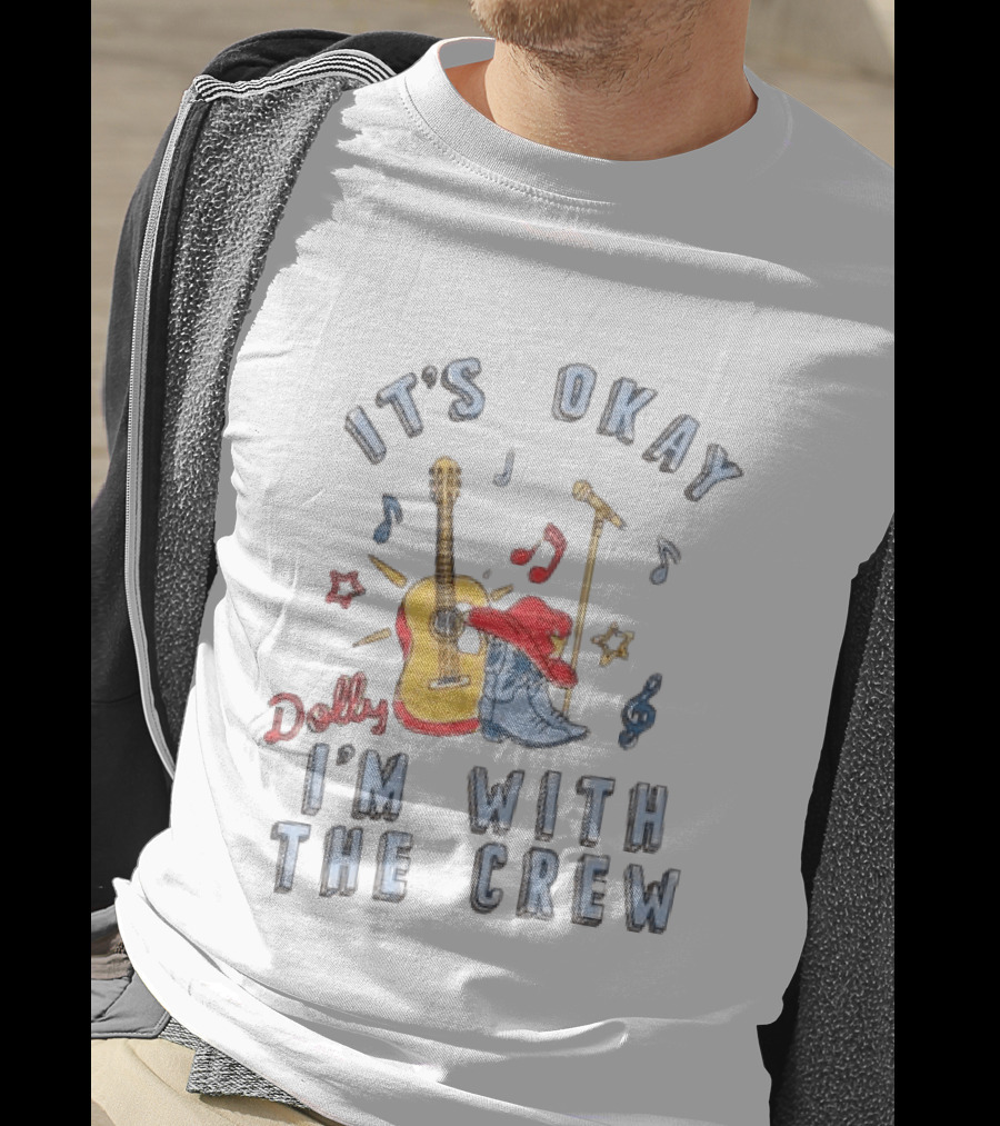 Dolly It's Okay I'm With The Crew Guitar Boots Music Notes T-Shirt